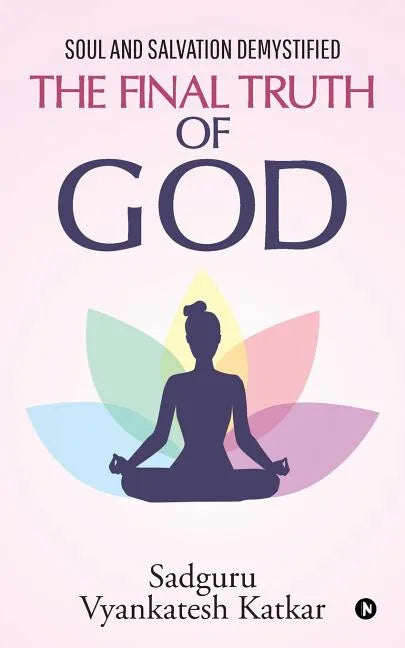 The Final Truth of God: Soul and Salvation Demystified - Paperback