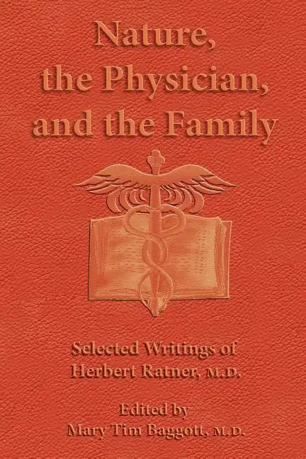 Nature, the Physician, and the Family: Selected Writings of Herbert Ratner, M.D. - Paperback