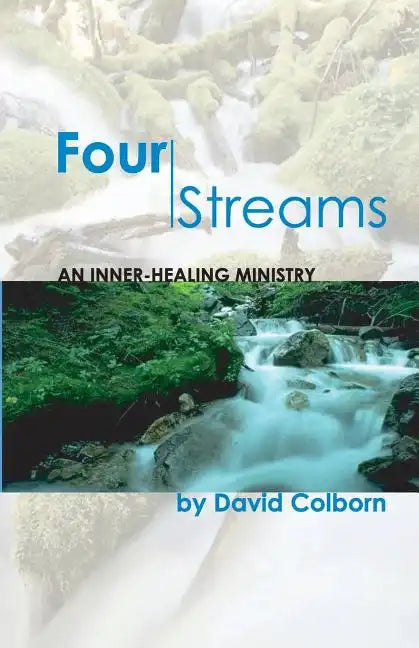 Four Streams: An Inner-Healing Ministry - Paperback