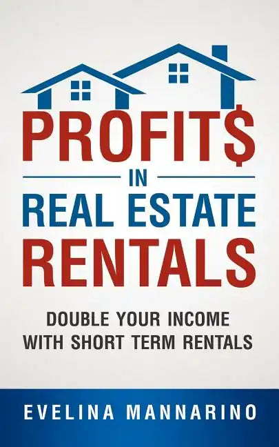 Profits in Real Estate Rentals: Double Your Income with Short Term Rentals - Paperback