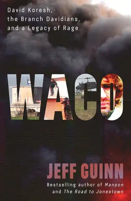 Waco: David Koresh, the Branch Davidians, and a Legacy of Rage - Hardcover