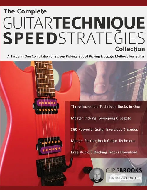 The Complete Guitar Technique Speed Strategies Collection: A Three-In-One Compilation of Sweep Picking, Speed Picking & Legato Methods For Guitar - Paperback