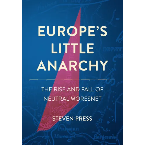 Europe's Little Anarchy: The Rise and Fall of Neutral Moresnet - Hardcover