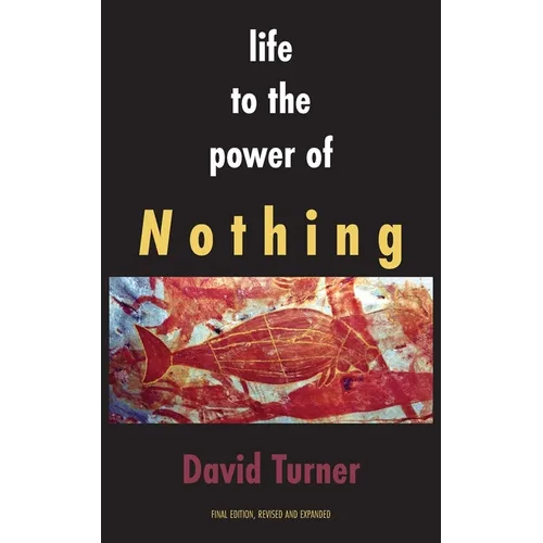 Life to the Power of Nothing: Final Edition, Revised and Expanded - Paperback