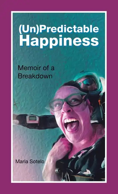 (Un)Predictable Happiness: Memoir of a Breakdown - Hardcover
