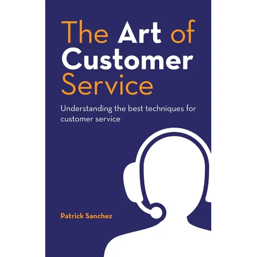 The Art of Customer Service: Understanding the best techniques for customer service. - Paperback