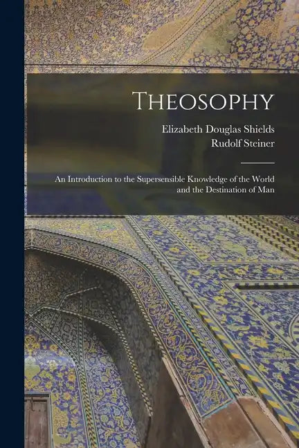 Theosophy: An Introduction to the Supersensible Knowledge of the World and the Destination of Man - Paperback