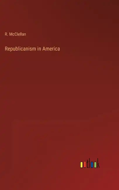 Republicanism in America - Hardcover
