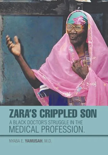 Zara's Crippled Son: A black Doctor's struggle in the Medical profession. - Hardcover