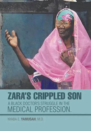 Zara's Crippled Son: A black Doctor's struggle in the Medical profession. - Hardcover