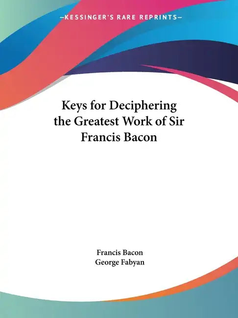 Keys for Deciphering the Greatest Work of Sir Francis Bacon - Paperback