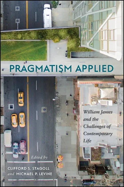 Pragmatism Applied: William James and the Challenges of Contemporary Life - Paperback