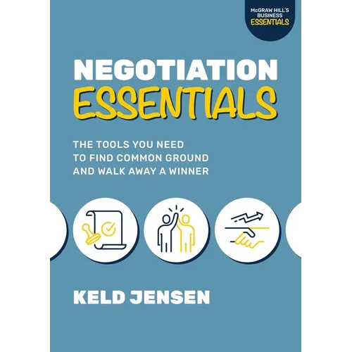 Negotiation Essentials: The Tools You Need to Find Common Ground and Walk Away a Winner - Paperback