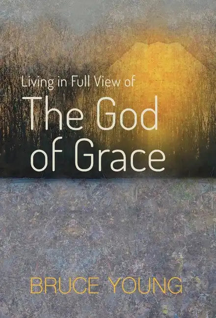 Living in Full View of the God of Grace - Hardcover