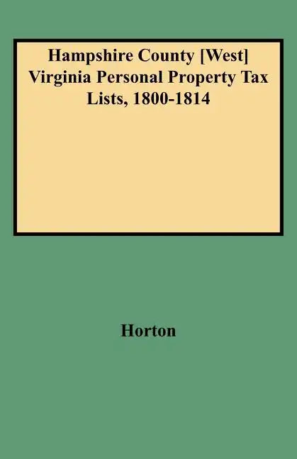 Hampshire County [west] Virginia Personal Property Tax Lists, 1800-1814 - Paperback