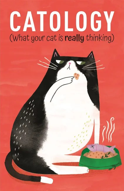 Catology: What Your Cat Is Really Thinking - Hardcover