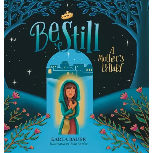 Be Still: A Mother's Lullaby - Hardcover