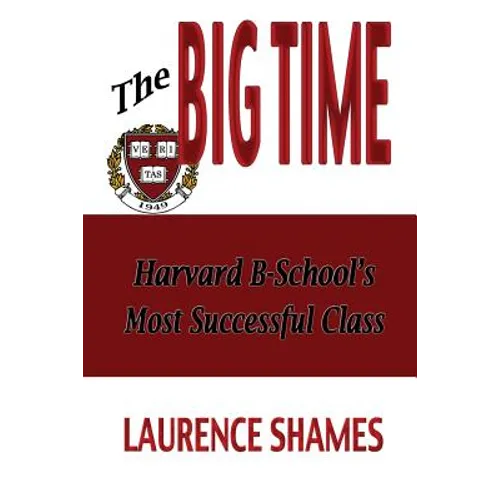 The Big Time: The Harvard Business School's Most Successful Class and How It Shaped America - Paperback