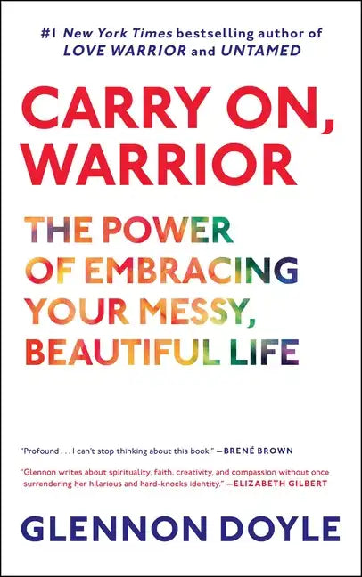 Carry On, Warrior: The Power of Embracing Your Messy, Beautiful Life - Paperback
