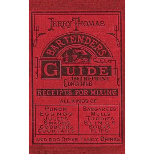 Jerry Thomas Bartenders Guide 1862 Reprint: How to Mix Drinks, or the Bon Vivant's Companion - Hardcover