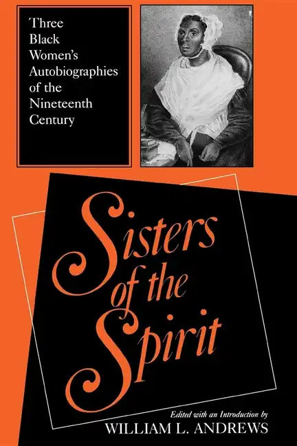 Sisters of the Spirit: Three Black Women S Autobiographies of the Nineteenth Century - Paperback