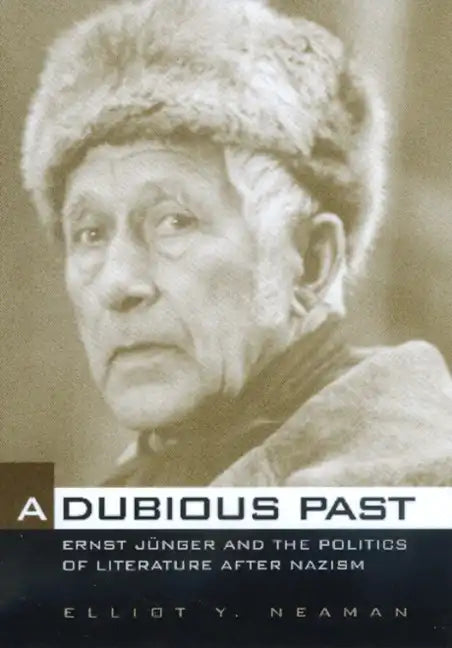 A Dubious Past: Ernst Jünger and the Politics of Literature After Nazism Volume 19 - Hardcover