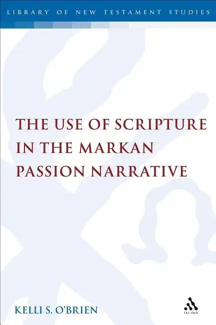 The Use of Scripture in the Markan Passion Narrative - Paperback