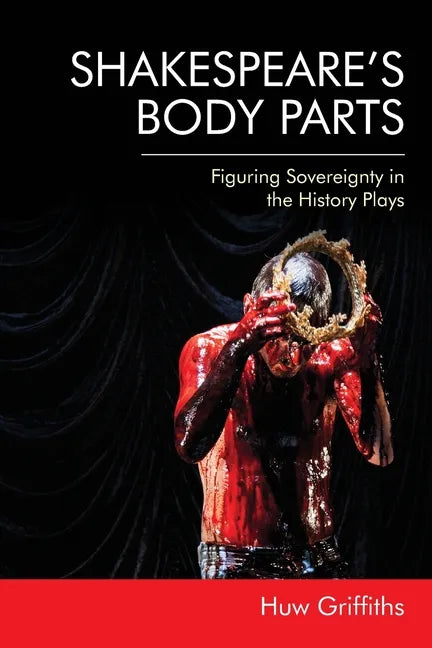 Shakespeare's Body Parts: Figuring Sovereignty in the History Plays - Paperback