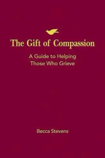 The Gift of Compassion: A Guide to Helping Those Who Grieve - Paperback