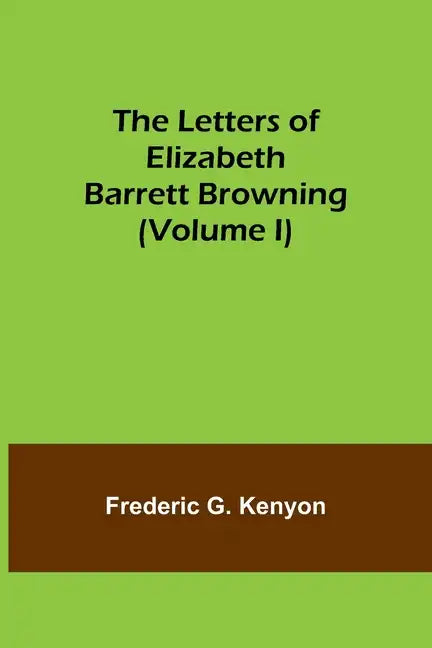 The Letters of Elizabeth Barrett Browning (Volume I) - Paperback