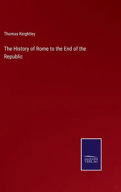 The History of Rome to the End of the Republic - Hardcover