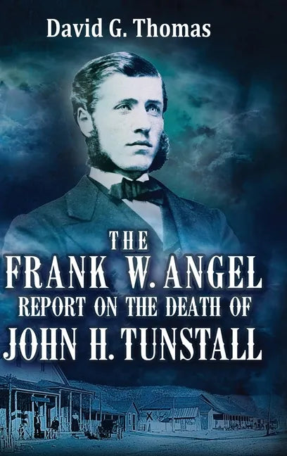 The Frank W. Angel Report on the Death of John H. Tunstall - Hardcover