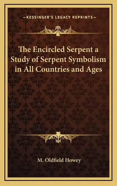 The Encircled Serpent a Study of Serpent Symbolism in All Countries and Ages - Hardcover