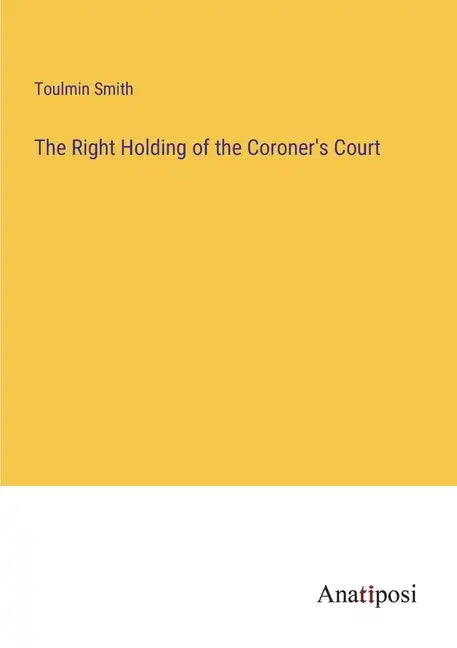 The Right Holding of the Coroner's Court - Paperback