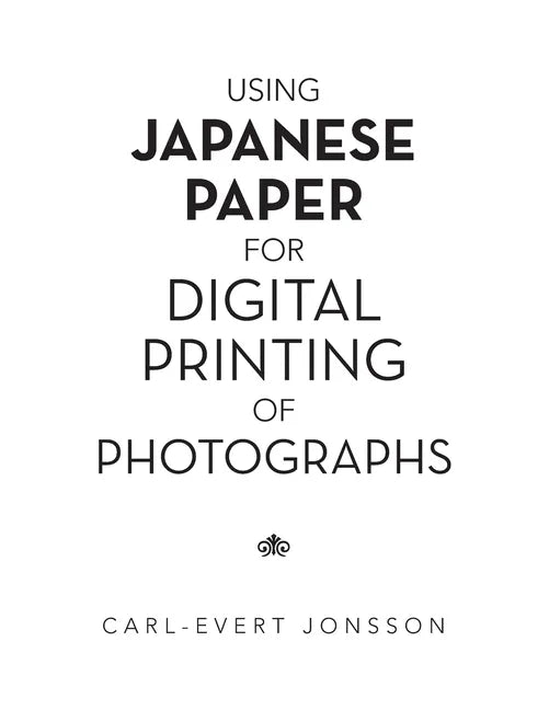 Using Japanese Paper for Digital Printing of Photographs - Paperback