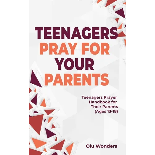 Teenagers Pray for your Parents: Teenagers Prayer Handbook for their Parents (Ages 13-18) - Paperback