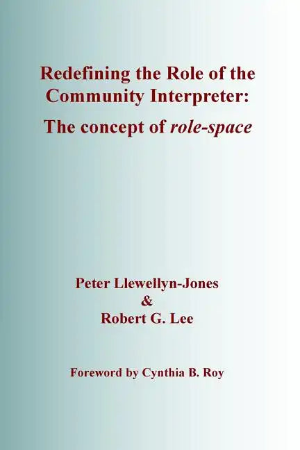 Redefining the Role of the Community Interpreter: The Concept of Role-space - Paperback