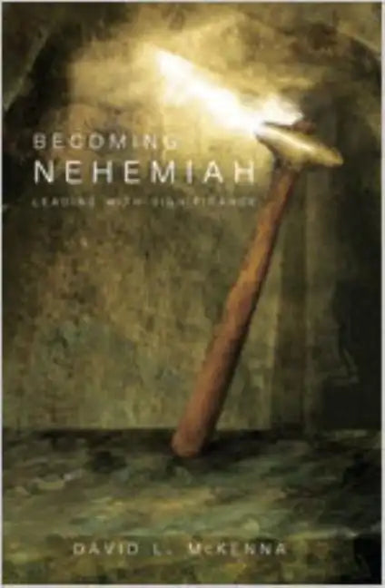 Becoming Nehemiah: Leading with Significance - Paperback