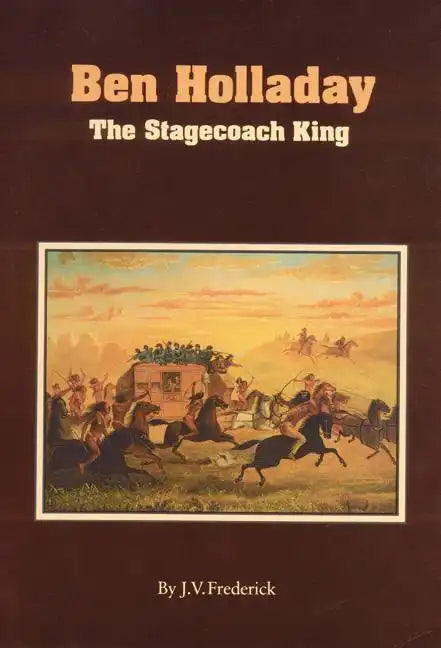 Ben Holladay: The Stagecoach King - Paperback