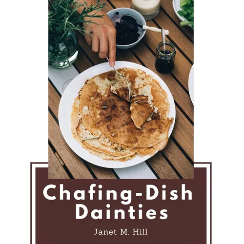 Chafing-Dish Dainties: With Illustrations Of Original Dishes - Paperback
