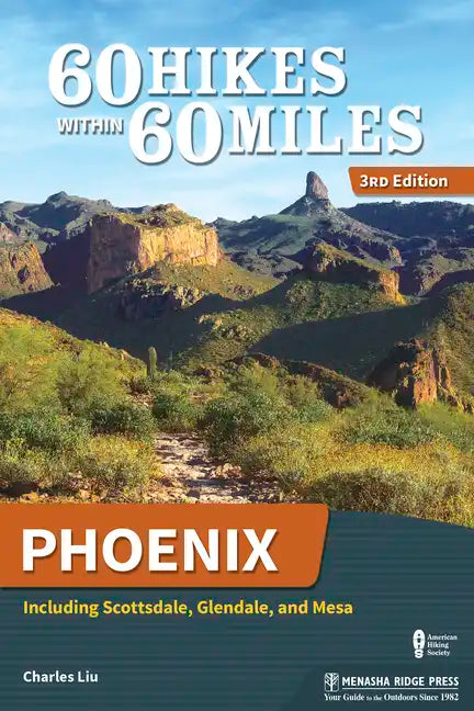60 Hikes Within 60 Miles: Phoenix: Including Scottsdale, Glendale, and Mesa - Paperback