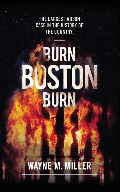 Burn Boston Burn: The Largest Arson Case in the History of the Country' - Hardcover