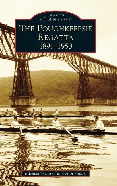 Poughkeepsie Regatta: 1891-1950 - Hardcover