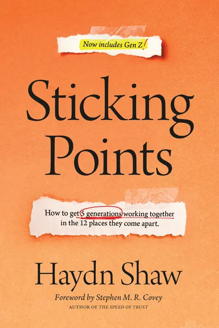 Sticking Points: How to Get 5 Generations Working Together in the 12 Places They Come Apart - Hardcover