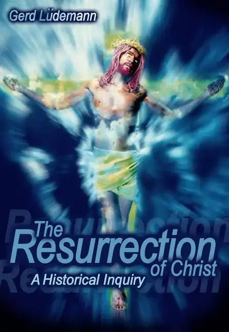 The Resurrection Of Christ: A Historical Inquiry - Hardcover