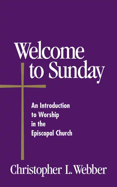 Welcome to Sunday: An Introduction to Worship in the Episcopal Church - Paperback