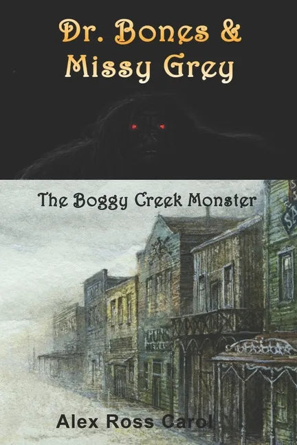 Dr. Bones & Missy Grey: The Boggy Creek Monster - I - Paperback