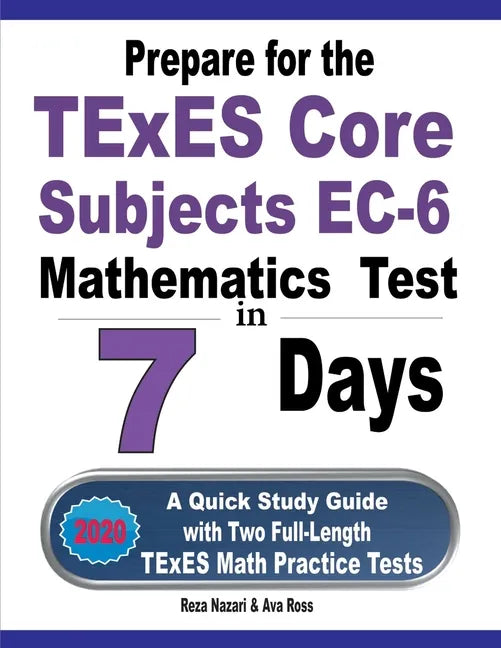 Prepare for the TExES Core Subjects EC-6 Mathematics Test in 7 Days: A Quick Study Guide with Two Full-Length TExES Math Practice Tests - Paperback