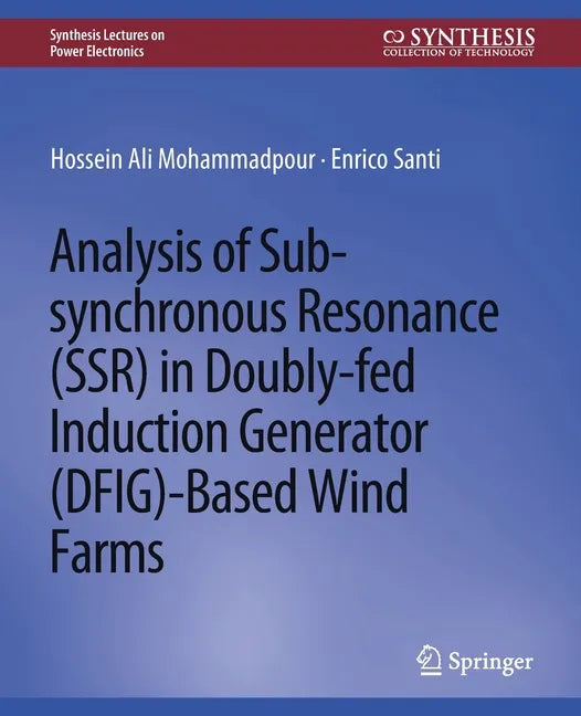 Analysis of Sub-Synchronous Resonance (Ssr) in Doubly-Fed Induction Generator (Dfig)-Based Wind Farms - Paperback