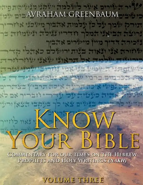 Know Your Bible (Volume Three): Commentary for our times on the Hebrew Prophets and Holy Writings (NaKh) - Paperback